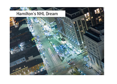 Hamiltons NHL dream.  Will they ever get a team?