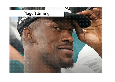 Jimmy Butler, also known as Playoff Jimmy - Tip of a hat.
